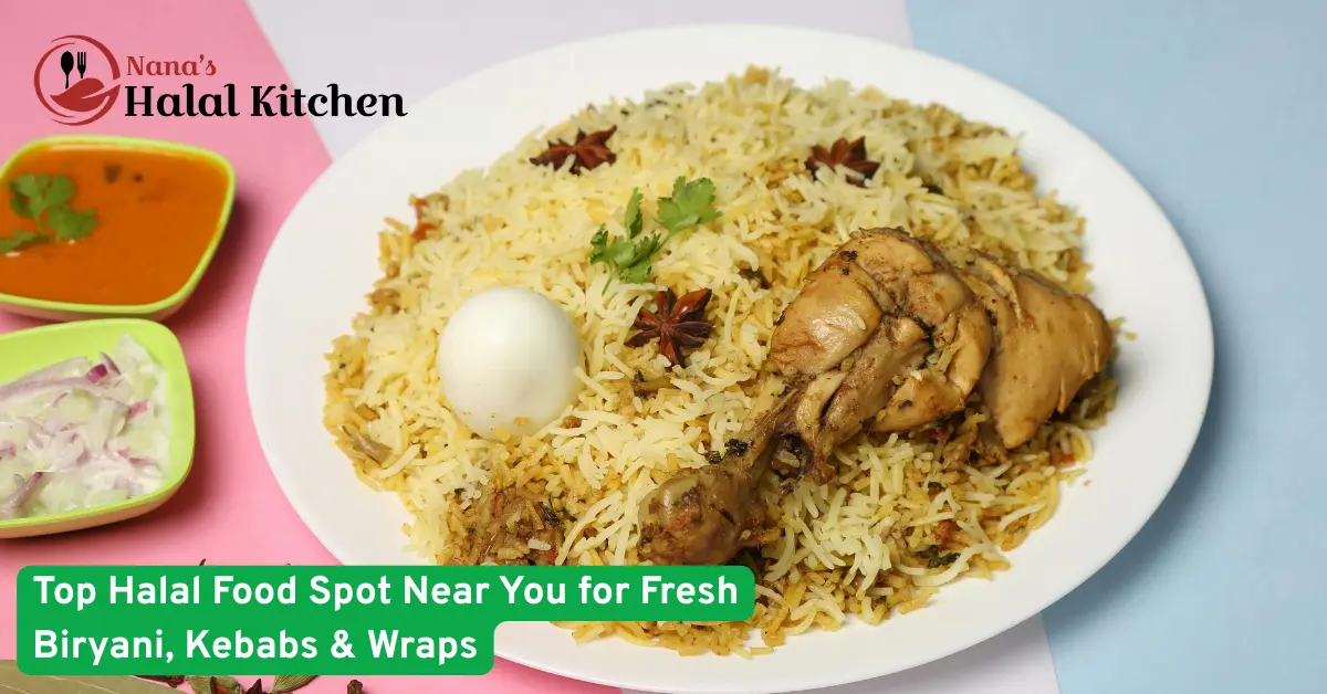 Top Halal Food Spot Near You for Fresh Biryani, Kebabs & Wraps